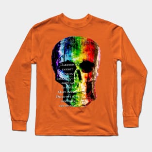 Black- Rainbow Skulls- MLK Jr Quote - Darkness- love is love Long Sleeve T-Shirt